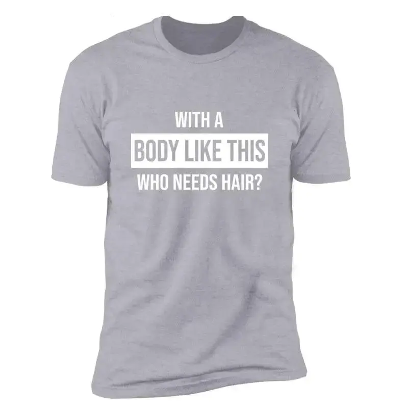 Who Needs Hair For European And American High-grade Short-sleeved T-shirts With Such Figure
